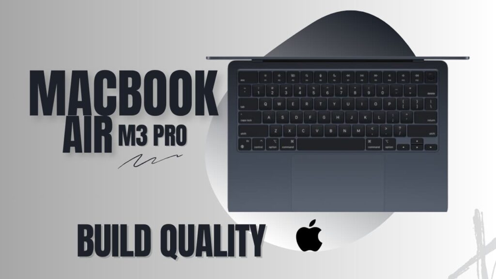 APPLE MACBOOK AIR M3 chip BUILD QUALITY